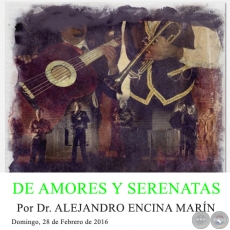 DE AMORES Y SERENATAS - Por Dr. ALEJANDRO ENCINA MARÍN - Domingo, 28 de Febrero de 2016